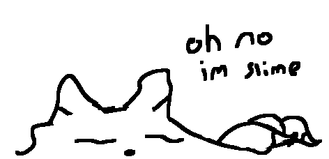 a blob with three blob like tails and two ears. text reads "oh no im slime"Feb 28 2022